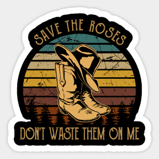 Save The Roses. Don't Waste Them On Me Cowboy Boot Hat Music Sticker